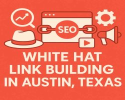 White Hat Link Building in Austin Texas: 11 Proven Strategies for Ethical SEO Success (2025)