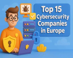 Top 15 Cybersecurity Companies in Europe – June 2025 Updated