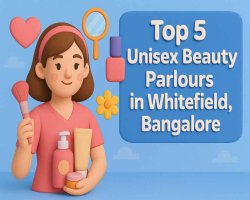 Top 5 Unisex Beauty Parlours in Whitefield, Bangalore (2025 Updated)