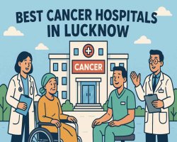 15 Best Cancer Hospitals in Lucknow You Should Know | Breast Cancer Treatment in Lucknow