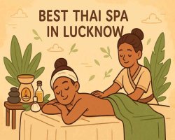 Top Thai Massage Spas in Lucknow | Best Thai Spa Centres